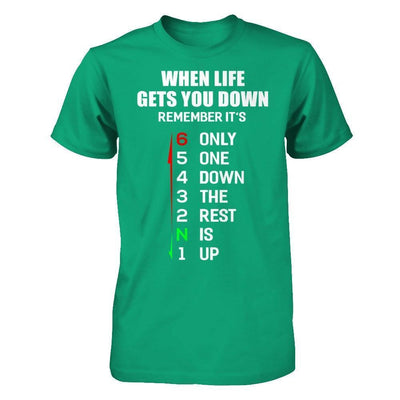 When Life Gets You Down Remember It's Only One Down The Rest Is Up-T-Shirt & Hoodie-Classic T-Shirt-Kelly Green