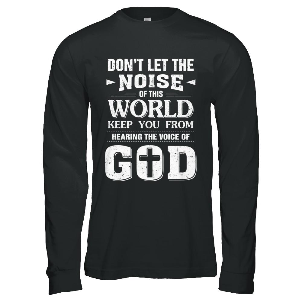 Don't Let The Noise Of This World Keep You From God-T-Shirt & Hoodie-Long Sleeve T-Shirt-Black