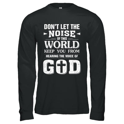 Don't Let The Noise Of This World Keep You From God-T-Shirt & Hoodie-Long Sleeve T-Shirt-Black