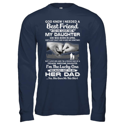 I Needed A Best Friend He Gave Me My Daughter April Dad-T-Shirt & Hoodie-Long Sleeve T-Shirt-Navy