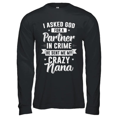 I Asked God For A Partner In Crime He Sent Me Crazy Nana-T-Shirt & Hoodie-Long Sleeve T-Shirt-Black