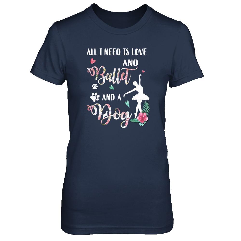 All I Need Is Love And Ballet And A Dog-T-Shirt & Tank Top-Women's T-Shirt-Navy