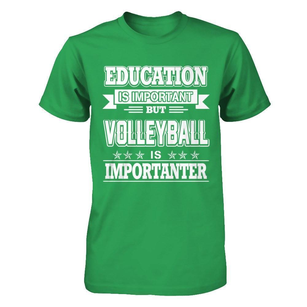 Education Is Important But Volleyball Is Importanter-T-Shirt & Hoodie-