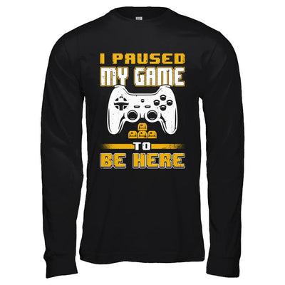 I Paused My Game To Be Here Funny Video Gamer-T-Shirt & Hoodie-Long Sleeve T-Shirt-Black