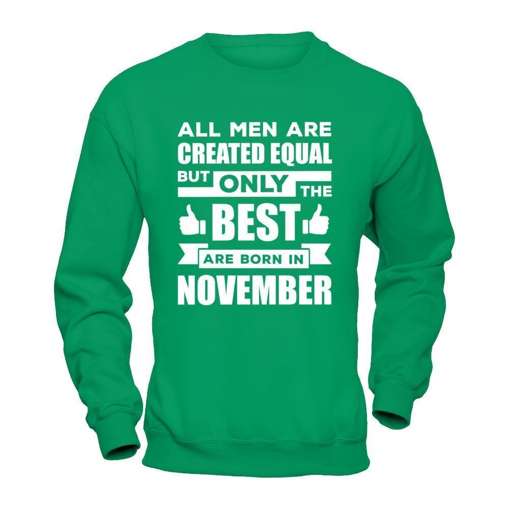 All Men Are Created Equal But Only The Best Are Born In November-T-Shirt & Hoodie-Crewneck Sweatshirt-Irish Green