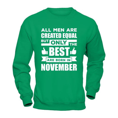 All Men Are Created Equal But Only The Best Are Born In November-T-Shirt & Hoodie-Crewneck Sweatshirt-Irish Green