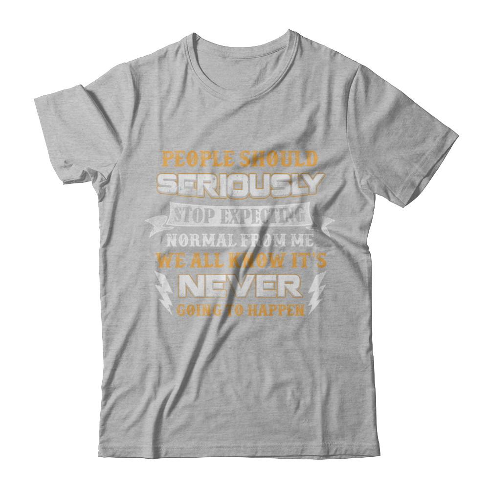 People Should Seriously Stop Expecting Normal From Me-T-Shirt & Hoodie-Premium T-Shirt-Heather Gray