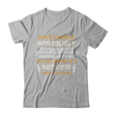 People Should Seriously Stop Expecting Normal From Me-T-Shirt & Hoodie-Premium T-Shirt-Heather Gray