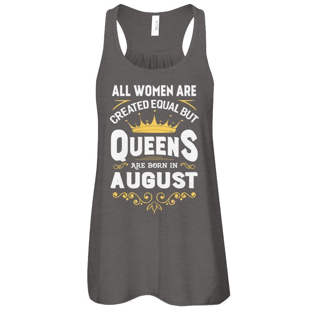 All Women Are Created Equal But Queens Are Born In August-T-Shirt & Tank Top-