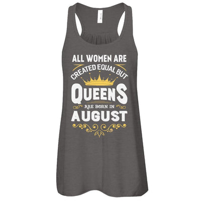 All Women Are Created Equal But Queens Are Born In August-T-Shirt & Tank Top-