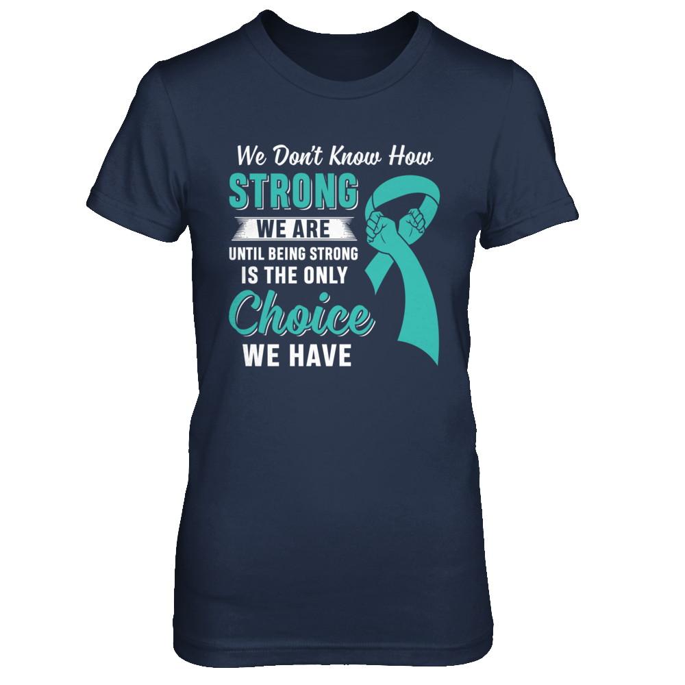 Being Strong Choice Teal Ribbon Ovarian Cancer-T-Shirt & Hoodie-Women's T-Shirt-Navy