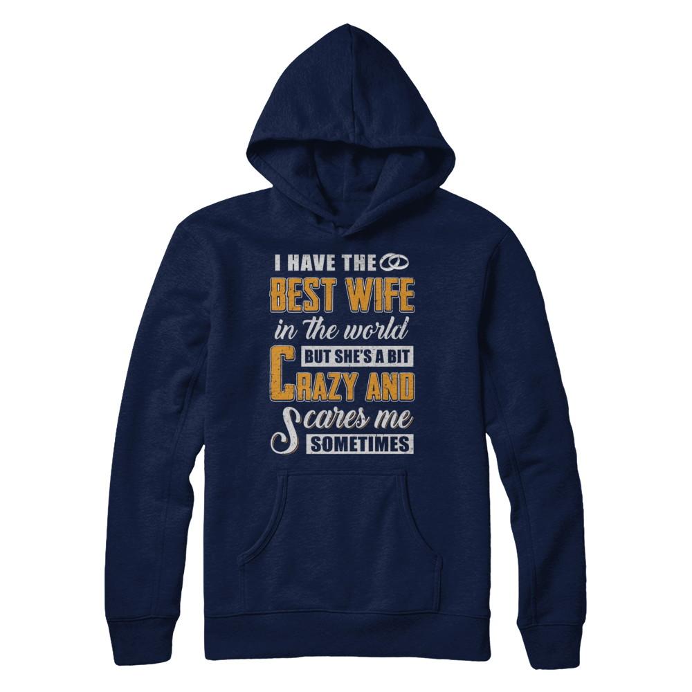 I Have The Best Wife In The World She's A Bit Crazy-T-Shirt & Hoodie-Pullover Hoodie-Navy