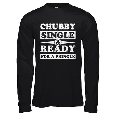 Chubby Single And Ready For A Pringle-T-Shirt & Hoodie-Long Sleeve T-Shirt-Black