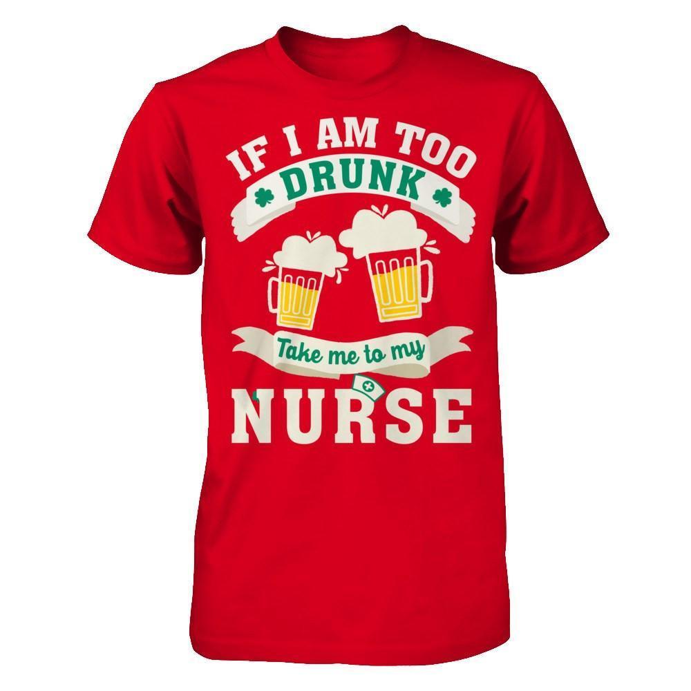 If I Am Too Drunk Take Me To My Nurse-T-Shirt & Hoodie-Premium T-Shirt-Red