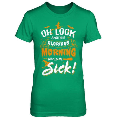 Halloween Oh Look Another Glorious Morning Makes Me Sick-T-Shirt & Sweatshirt-Women's T-Shirt-Irish Green