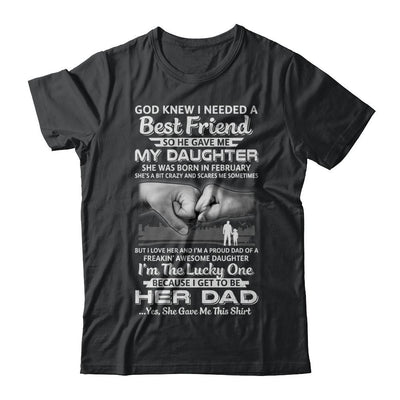 I Needed A Best Friend He Gave Me My Daughter February Dad-T-Shirt & Hoodie-Classic T-Shirt-Black