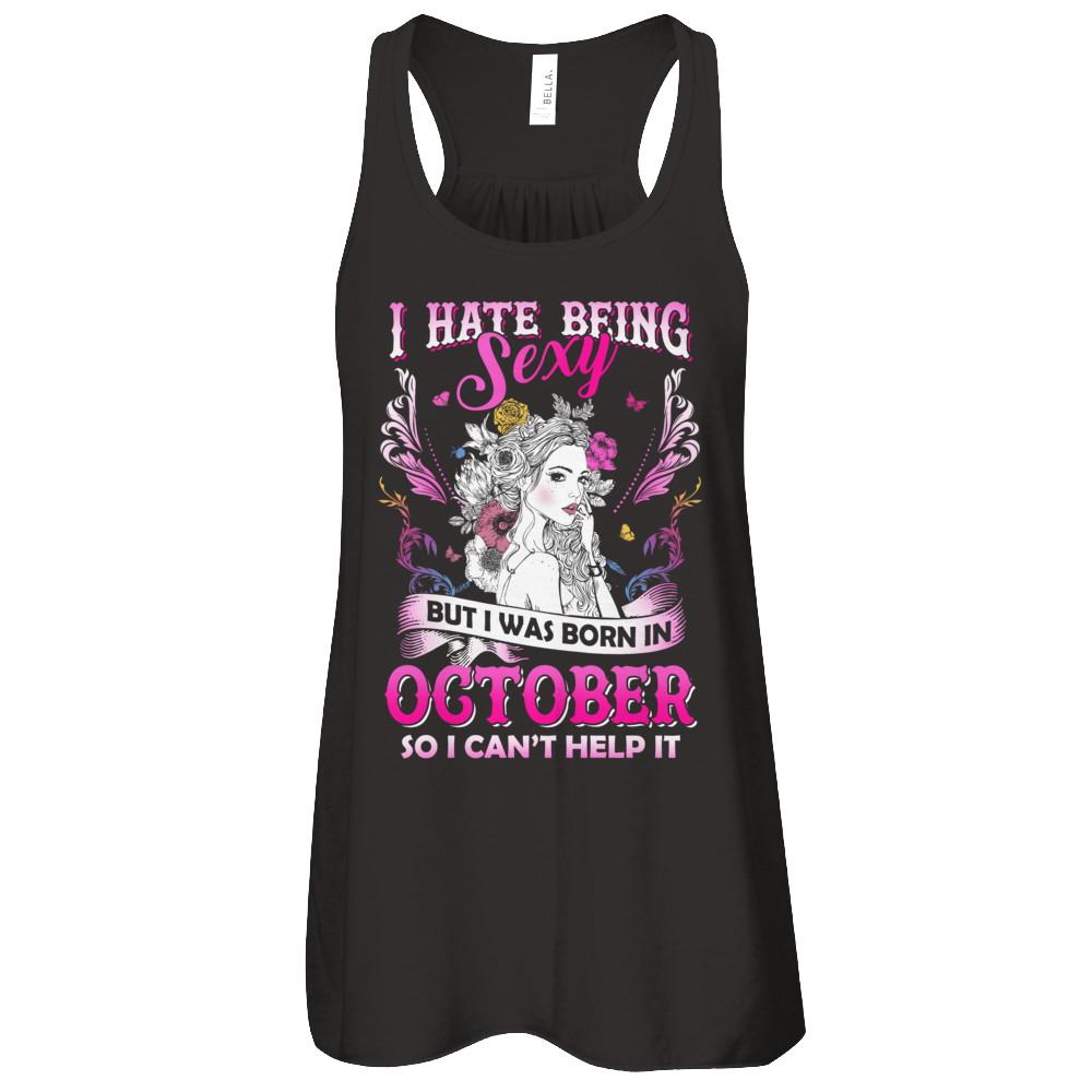I Hate Being Sexy But I Was Born In October Birthday