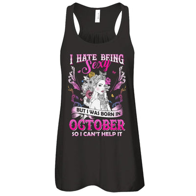 I Hate Being Sexy But I Was Born In October Birthday-T-Shirt & Tank Top-Women's Flowy Racerback Tank-Black