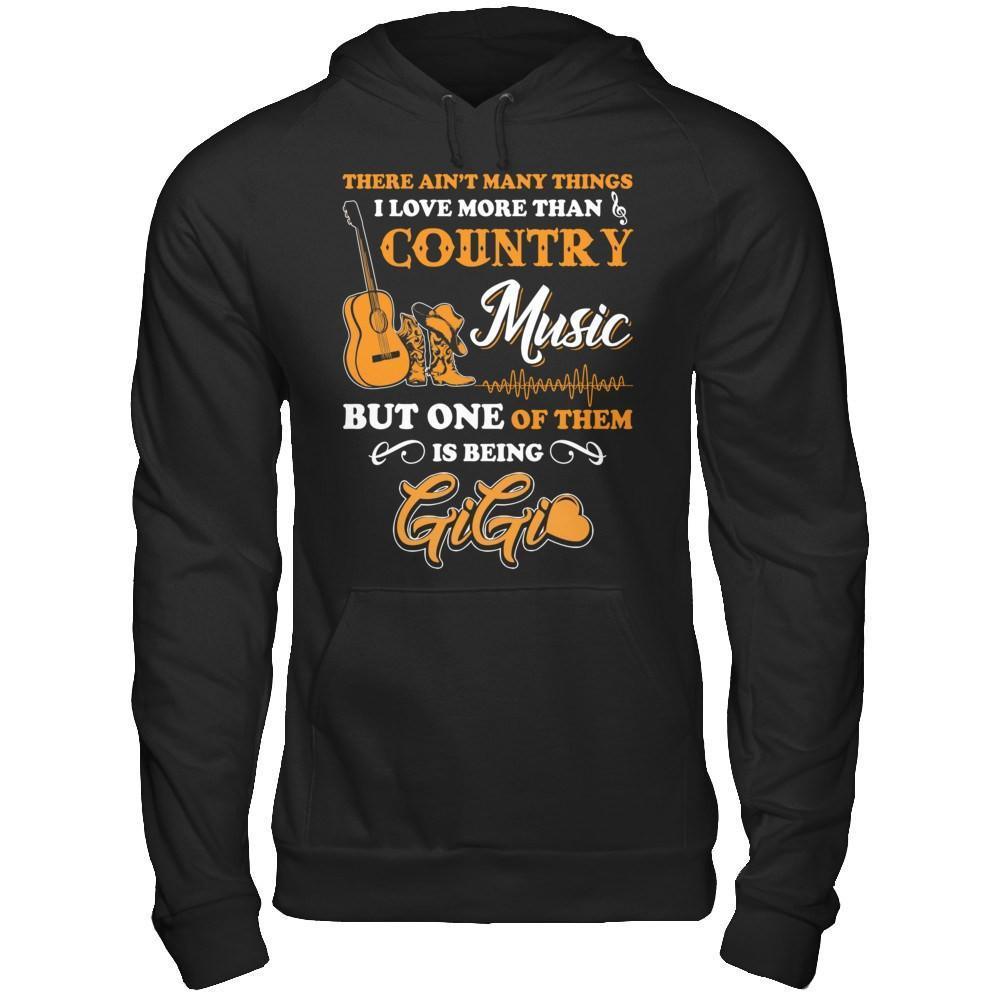 I Love More Than Country Music But One Of Them Is Being GiGi-T-Shirt & Hoodie-Pullover Hoodie-Black