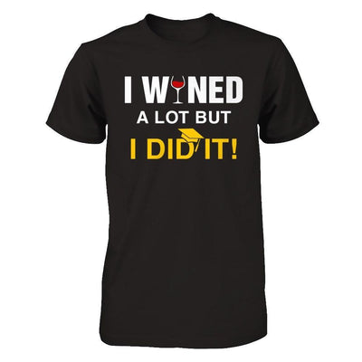 I Wined A Lot But I Did It Graduate-T-Shirt & Hoodie-Premium T-Shirt-Black