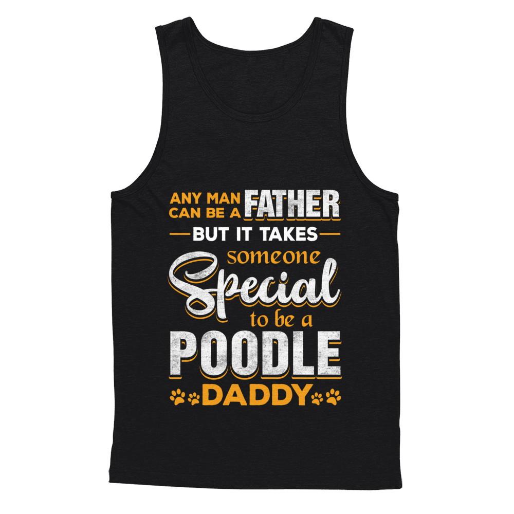 It Takes Someone To Be A Poodle Daddy-T-Shirt & Hoodie-Unisex Tank-Black