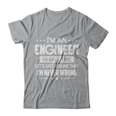 I'm An Engineer To Save Time I'm Never Wrong Engineer-T-Shirt & Hoodie-Classic T-Shirt-Sport Grey
