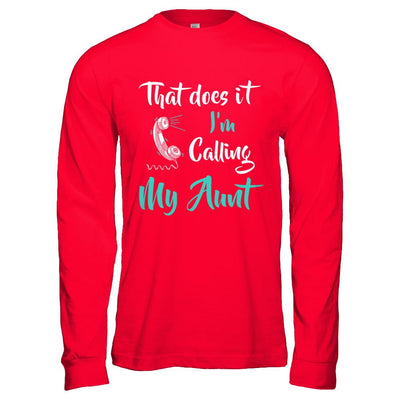 That Does It I'm Calling My Aunt-T-Shirt & Hoodie-Long Sleeve T-Shirt-Red