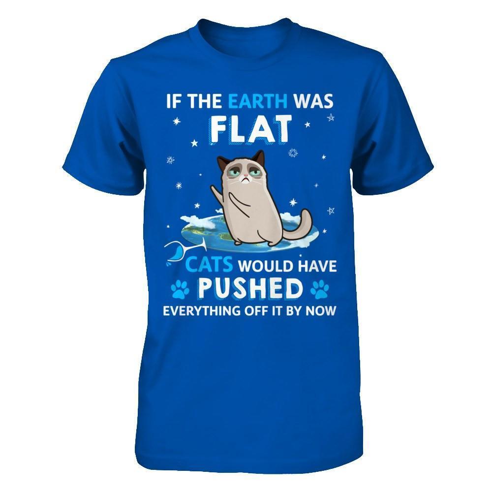 If The Earth Was Flat Cats Would Have Pushed Everything Off-T-Shirt & Hoodie-Premium T-Shirt-Royal