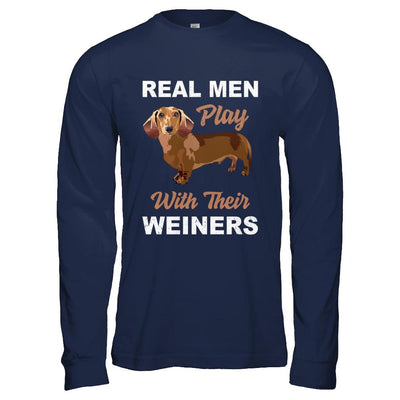 Real Men Play With Their Weiners Funny Dachshund Dog-T-Shirt & Hoodie-Long Sleeve T-Shirt-Navy