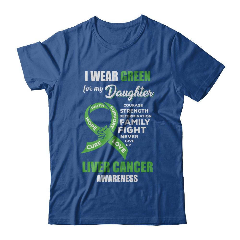 Liver Cancer I Wear Green For My Daughter Dad Mom-T-Shirt & Hoodie-Classic T-Shirt-Royal