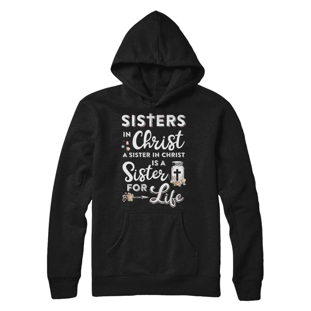 Sisters In Christ A Sister In Christ Is A Sister For Life-T-Shirt & Hoodie-Pullover Hoodie-Black