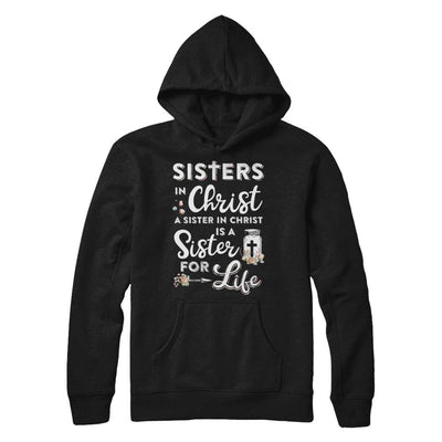 Sisters In Christ A Sister In Christ Is A Sister For Life-T-Shirt & Hoodie-Pullover Hoodie-Black