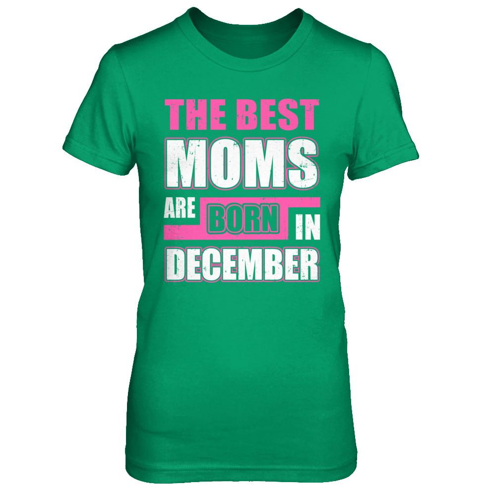 The Best Moms Are Born In December-T-Shirt & Hoodie-Women's T-Shirt-Irish Green