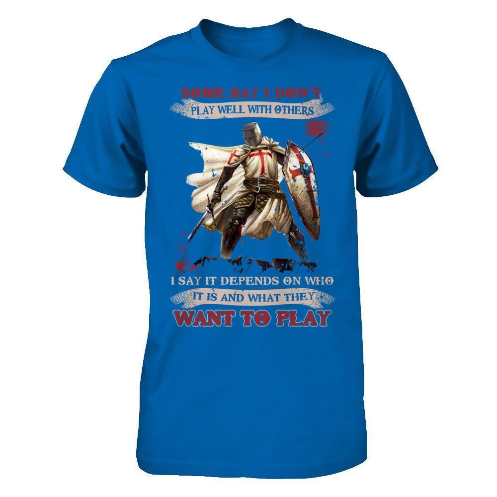 Knight Templar I Say It Depends On Who It Is And What They Want To Play-T-Shirt & Hoodie-Classic T-Shirt-Royal