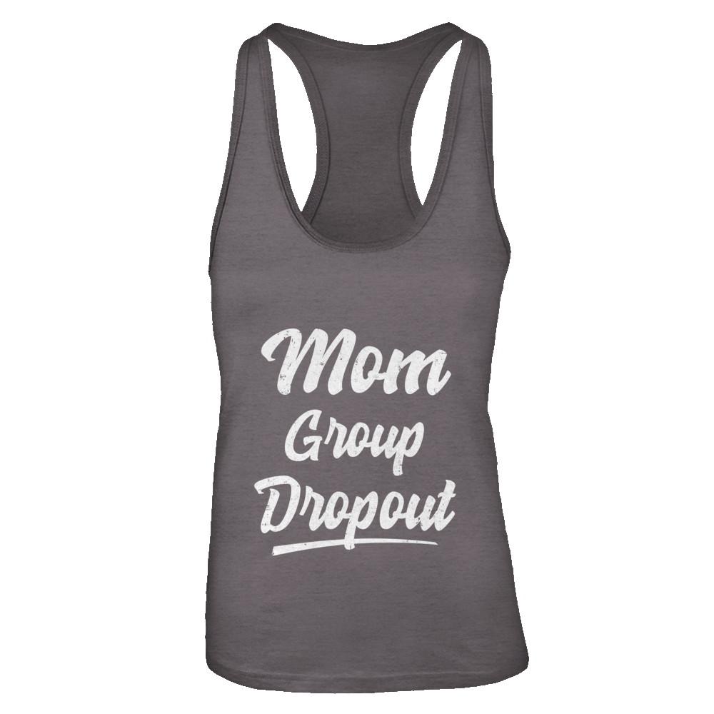 Mom Group Dropout Funny Mommy Mothers Day Gift-T-Shirt & Tank Top-Women's Ideal Racerback Tank-Dark Grey