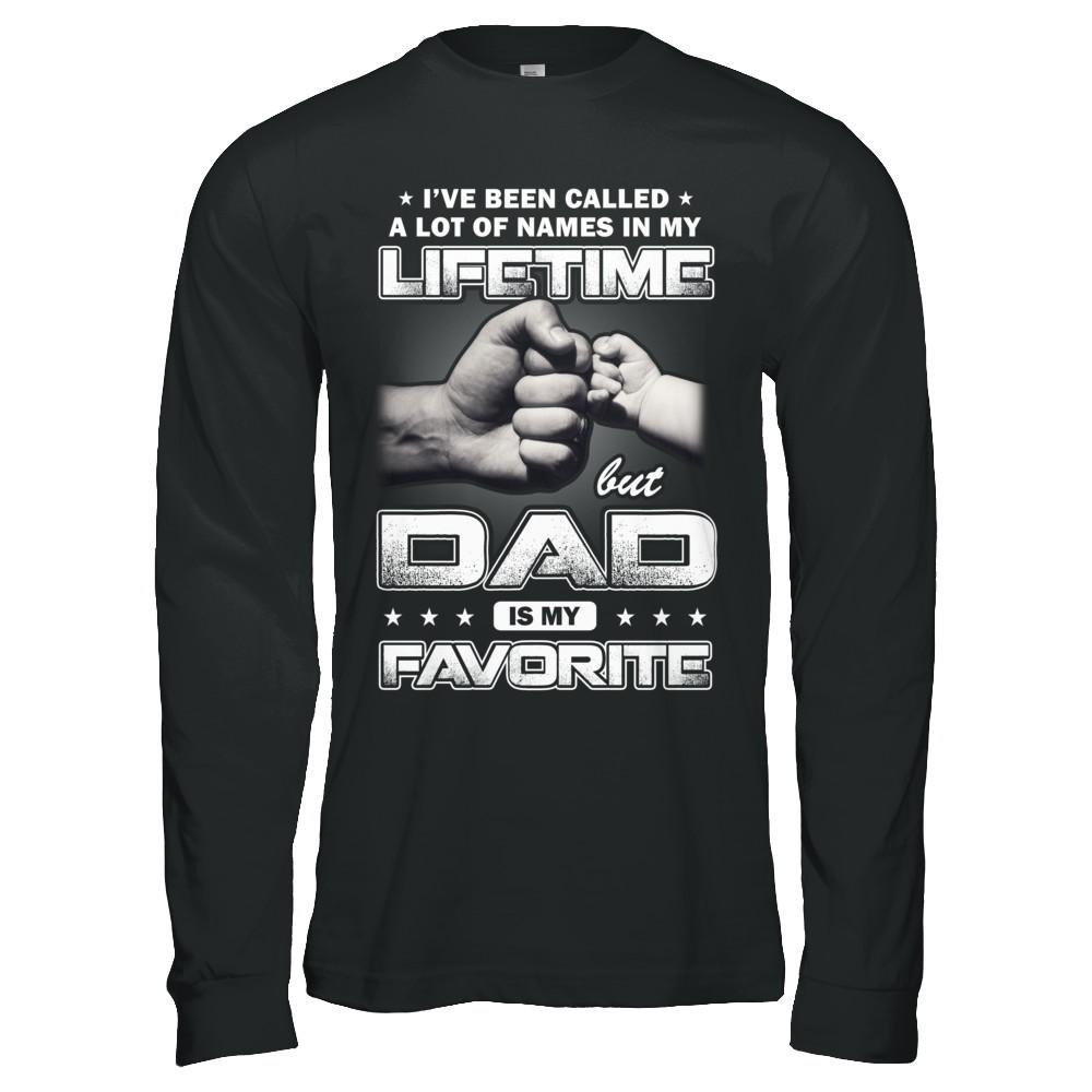 I've Been Called A Lot Of Names But Dad Is My Favorite-T-Shirt & Hoodie-Long Sleeve T-Shirt-Black