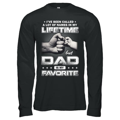 I've Been Called A Lot Of Names But Dad Is My Favorite-T-Shirt & Hoodie-Long Sleeve T-Shirt-Black