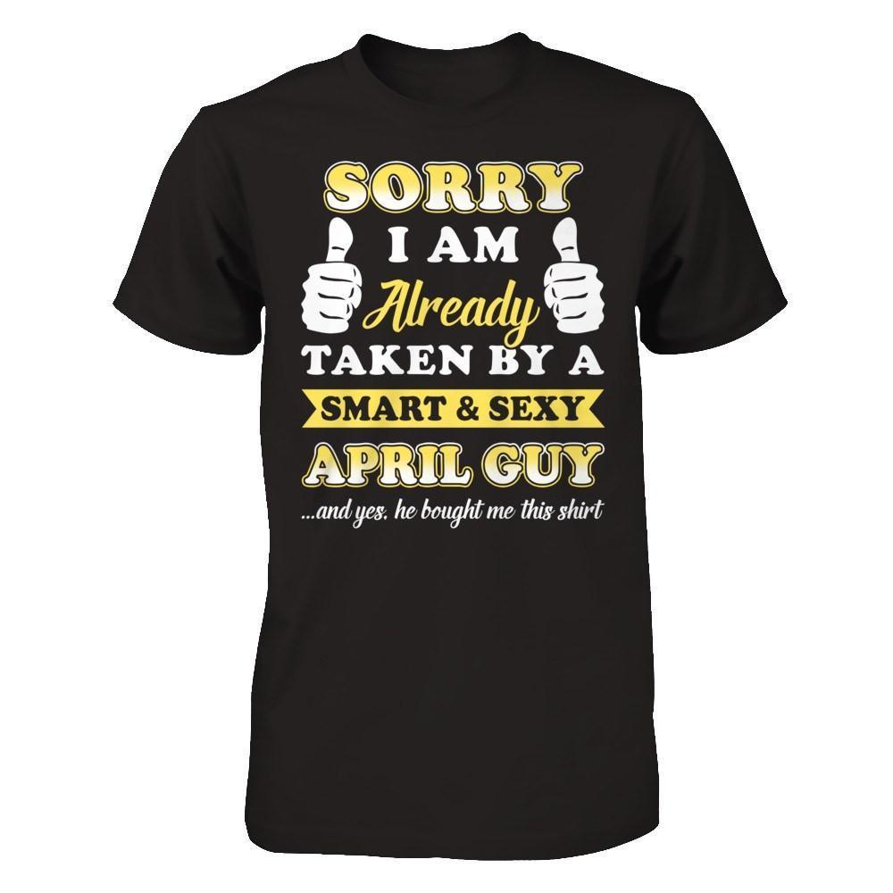 Sorry I Am Already Taken By Smart Sexy April Guy-T-Shirt & Hoodie-Premium T-Shirt-Black