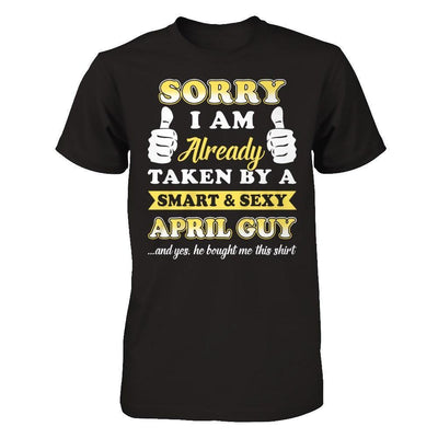 Sorry I Am Already Taken By Smart Sexy April Guy-T-Shirt & Hoodie-Premium T-Shirt-Black