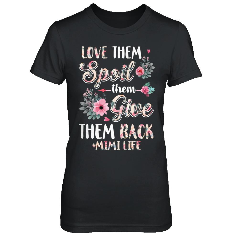 Love Them Spoil Them Give Them Back Mimi Life