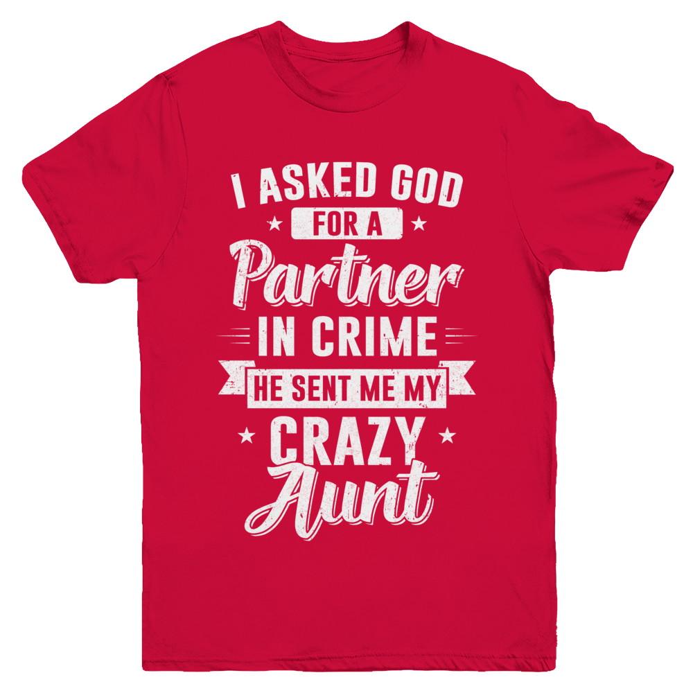 I Asked God For A Partner In Crime He Sent Me Crazy Aunt Youth-Youth Shirt-Youth T-Shirt-Red