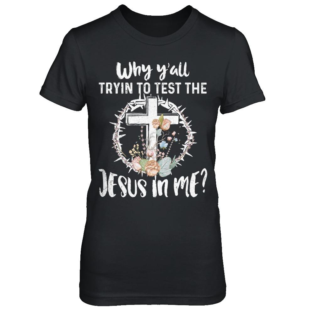 Why Ya'll Tryin To Test The Jesus In Me Christian