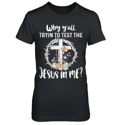 Why Ya'll Tryin To Test The Jesus In Me Christian-T-Shirt & Hoodie-Women's T-Shirt-Black