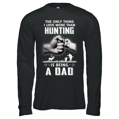 Only Thing I Love More Than Hunting Is Being A Dad Fathers Day-T-Shirt & Hoodie-Long Sleeve T-Shirt-Black