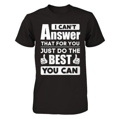 I Can't Answer That For You Just Do The Best You Can-T-Shirt & Hoodie-Premium T-Shirt-Black