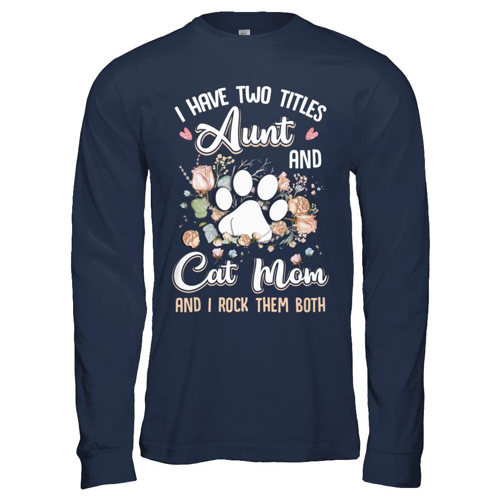 I Have Two Titles Aunt And Cat Mom Funny Cat Lover-T-Shirt & Hoodie-Long Sleeve T-Shirt-Navy
