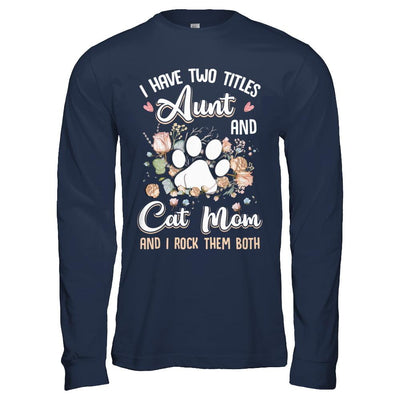 I Have Two Titles Aunt And Cat Mom Funny Cat Lover-T-Shirt & Hoodie-Long Sleeve T-Shirt-Navy