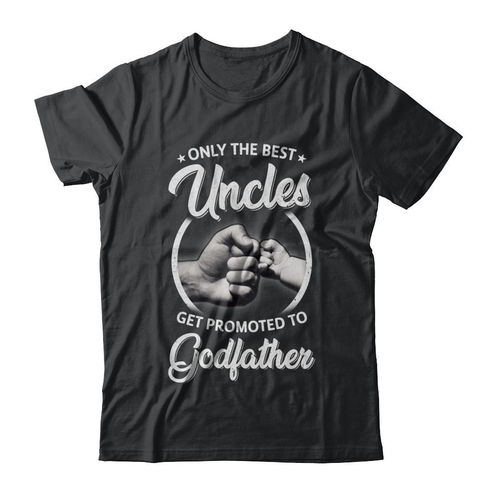 Only The Best Uncles Get Promoted To Godfather-T-Shirt & Hoodie-Classic T-Shirt-Black