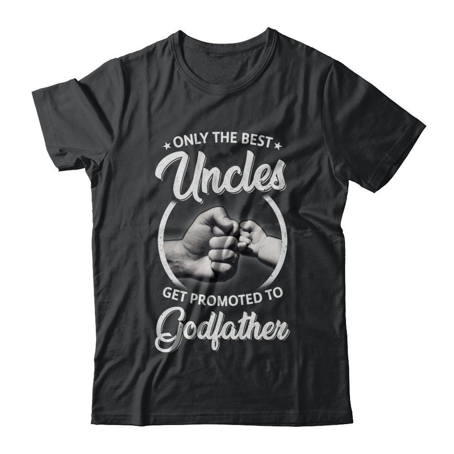 Only The Best Uncles Get Promoted To Godfather-T-Shirt & Hoodie-Classic T-Shirt-Black