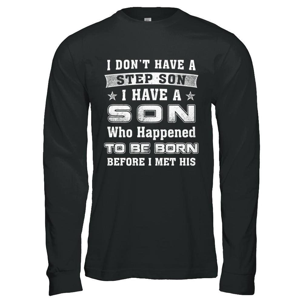I Don't Have A Step Son I Have A Son Dad Mom-T-Shirt & Hoodie-